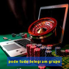 pode tudo telegram grupo